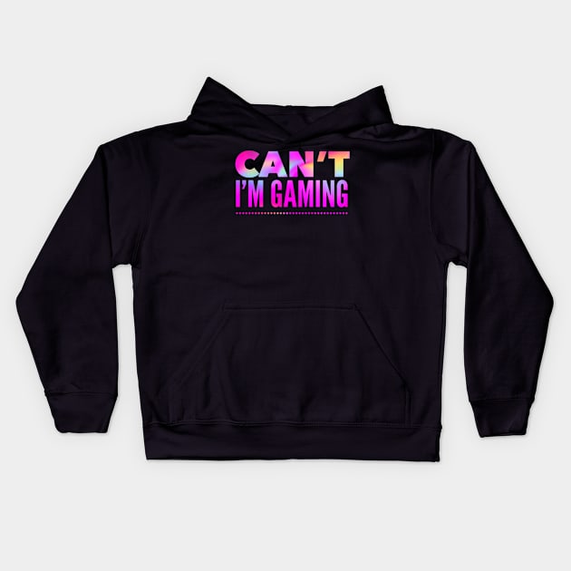 Funny Gaming Quote: Can't I'm Gaming - In Hot Pink Rainbow Colors Kids Hoodie by ThePinkPrincessShop